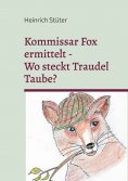 eBook: Kommisar Fox ermittelt. Wo steckt Traudel Taube?