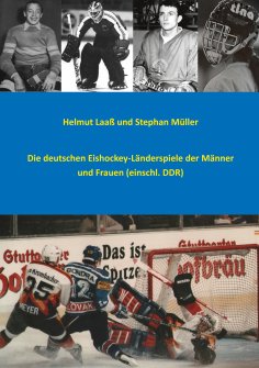 eBook: Die deutschen Eishockey-Länderspiele der Männer und Frauen (einschl. DDR)