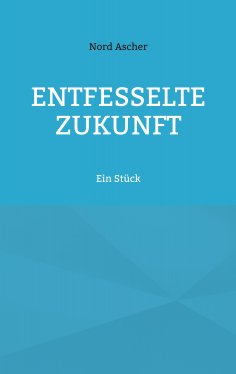 eBook: Entfesselte Zukunft