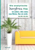 eBook: Die analytische Jungfrau Frau ist anders. Alle reden vom Wetter. Nur sie nicht.