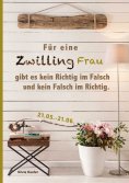 eBook: Für eine Zwilling Frau gibt es kein Richtig im Falsch und kein Falsch im Richtig