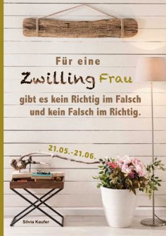 eBook: Für eine Zwilling Frau gibt es kein Richtig im Falsch und kein Falsch im Richtig