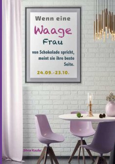 eBook: Wenn eine Waage Frau von Schokolade spricht, meint sie ihre beste Seite.