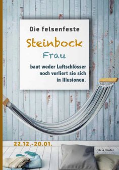 eBook: Die felsenfeste Steinbock Frau baut weder Luftschlösser noch verliert sie sich in Illusionen