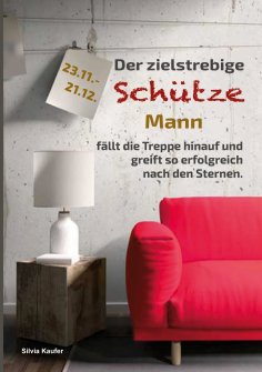 eBook: Der zielstrebige Schütze Mann fällt die Treppe hinauf und greift so erfolgreich nach den Sternen