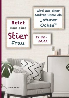 eBook: Reizt man eine Stier Frau, wird aus einer sanften Dame ein sturer Ochse