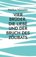 eBook: Vier Brüder, die Liebe und der Bruch des Zölibats