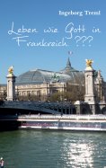 eBook: Leben wie Gott in Frankreich ???