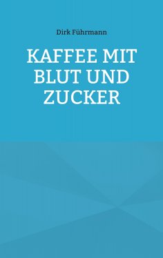 eBook: Kaffee mit Blut und Zucker