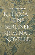 ebook: Rebecca - eine Berliner Kriminal-Novelle