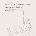 eBook: Stark in Glauben & Business: 55 Bibelverse für christliche Unternehmerinnen & Unternehmer