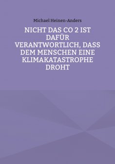 eBook: Nicht das CO 2 ist dafür verantwortlich, daß dem Menschen eine Klimakatastrophe droht