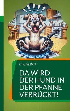 eBook: Da wird der Hund in der Pfanne verrückt!