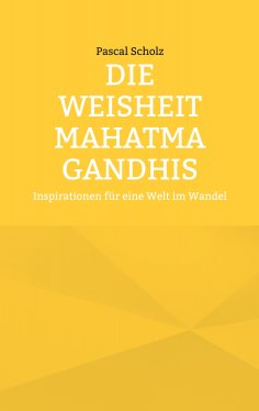 ebook: Die Weisheit Mahatma Gandhis