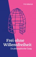ebook: Frei ohne Willensfreiheit