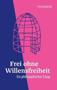 ebook: Frei ohne Willensfreiheit