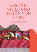 ebook: Gesund, vital und schön von 0 - 100