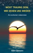 eBook: Nicht traurig sein, wir sehen uns wieder