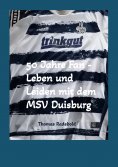 eBook: 50 Jahre Fan - Leben und Leiden mit dem MSV Duisburg