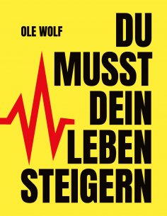 eBook: Du musst dein Leben steigern