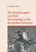 ebook: Die Vampirsagen und ihre Verwertung in der deutschen Literatur