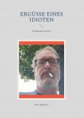 eBook: Ergüsse eines Idioten