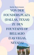 eBook: Von der Founders Plaza (Dallas, Texas) zu den Fountains of Bellagio (Las Vegas, Nevada)