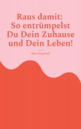 eBook: Raus damit: So entrümpelst Du Dein Zuhause und Dein Leben!