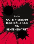 eBook: Gott: Vierzehn Todesfälle und ein Renteneintritt