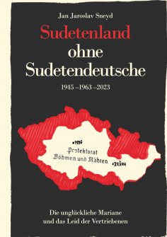 eBook: Sudetenland ohne Sudetendeutsche 1945-1963-2023