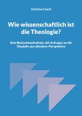 eBook: Wie wissenschaftlich ist die Theologie?