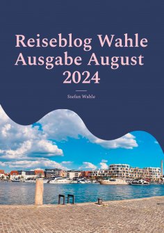 eBook: Reiseblog Wahle Ausgabe August 2024