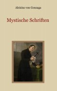 eBook: Mystische Schriften - Von den Engeln, dem Streben nach Vollkommenheit, und den Mitteln, die Tugend d