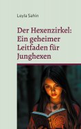 eBook: Der Hexenzirkel - Ein geheimer Leitfaden für Junghexen