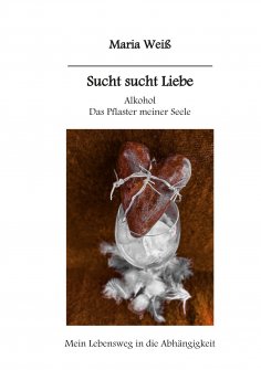 eBook: Sucht sucht Liebe Alkohol das Pflaster meiner Seele