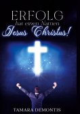 eBook: Erfolg hat einen Namen Jesus Christus !