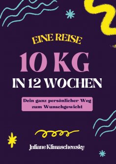 eBook: 10 KG in 12 Wochen, Dein ganz persönlicher Weg zum Wunschgewicht