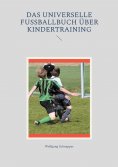 eBook: Das universelle Fußballbuch über Kindertraining