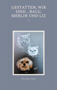 eBook: Gestatten, wir sind... Balu, Merlin und Liz