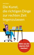 eBook: Die Kunst, die richtigen Dinge zur rechten Zeit liegenzulassen