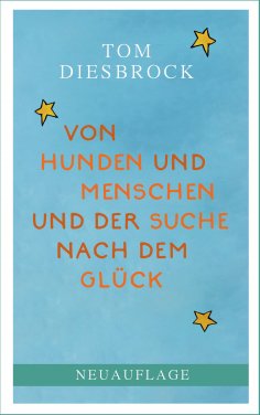 eBook: Von Hunden und Menschen und der Suche nach dem Glück