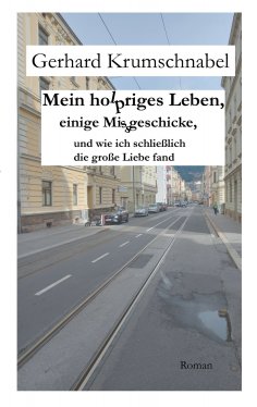 ebook: Mein holpriges Leben, einige Missgeschicke, und wie ich schließlich die große Liebe fand