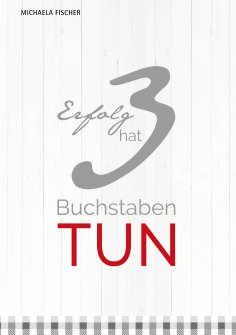 eBook: Erfolg hat 3 Buchstaben: TUN!