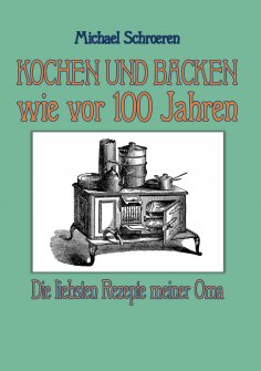 ebook: Kochen und Backen wie vor 100 Jahren