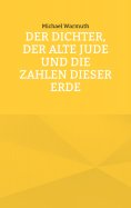 eBook: Der Dichter, der alte Jude und die Zahlen dieser Erde