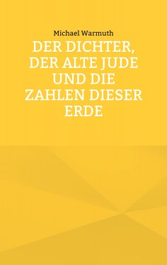 eBook: Der Dichter, der alte Jude und die Zahlen dieser Erde