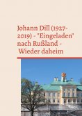 eBook: Johann Dill (1927-2019) - "Eingeladen" nach Rußland - Wieder daheim