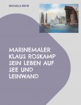 eBook: Marinemaler Klaus Roskamp Sein Leben auf See und Leinwand