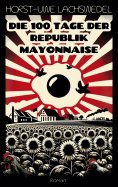 ebook: Die 100 Tage der Republik Mayonnaise