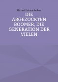 eBook: Die abgezockten Boomer, die Generation der Vielen